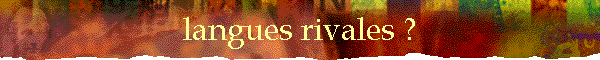 langues rivales ?